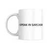 I Speak In Sarcasm Mug