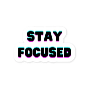 Stay Focused Sticker