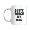 Don't Touch My Mug