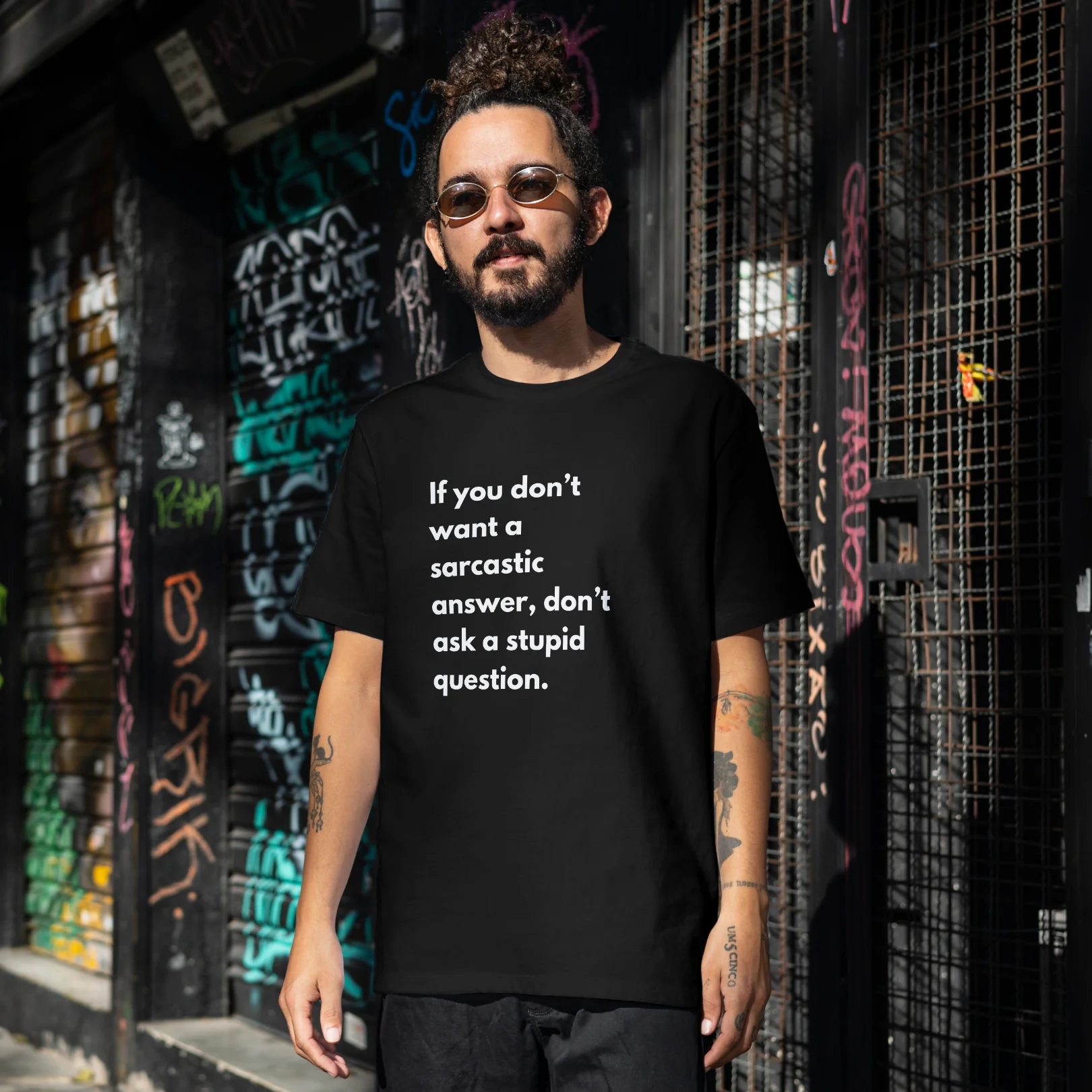 If You Don't Want A Sarcastic Answer, Don't Ask A Stupid Question