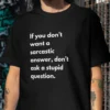 If You Don't Want A sarcastic Answer, don't Ask A Stupid Question Oversized Black Tshirt