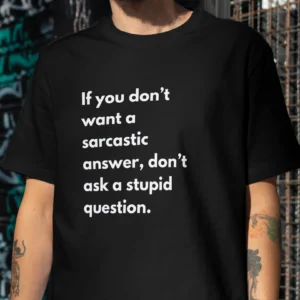 If You Don't Want A sarcastic Answer, don't Ask A Stupid Question Oversized Black Tshirt